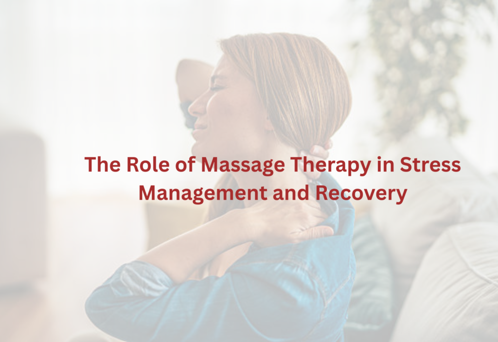 The Role of Massage Therapy in Stress Management and Recovery